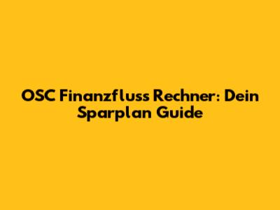 OSC Finanzfluss Rechner: Dein Sparplan Guide