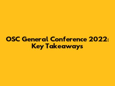 OSC General Conference 2022: Key Takeaways