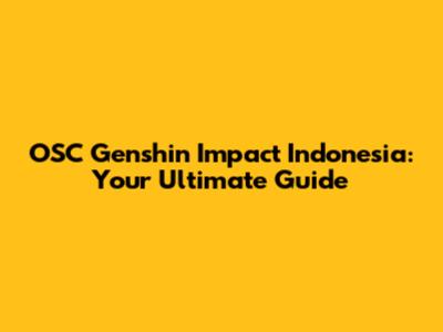 OSC Genshin Impact Indonesia: Your Ultimate Guide