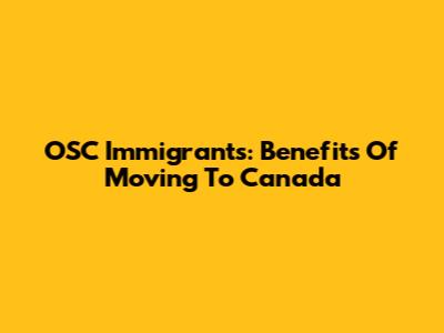 OSC Immigrants: Benefits Of Moving To Canada
