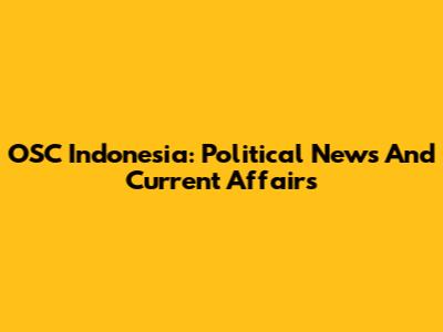 OSC Indonesia: Political News And Current Affairs