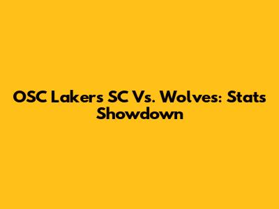 OSC Lakers SC Vs. Wolves: Stats Showdown