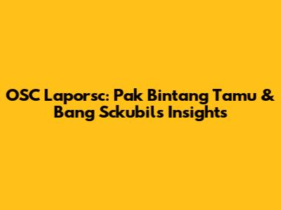 OSC Laporsc: Pak Bintang Tamu & Bang Sckubil's Insights