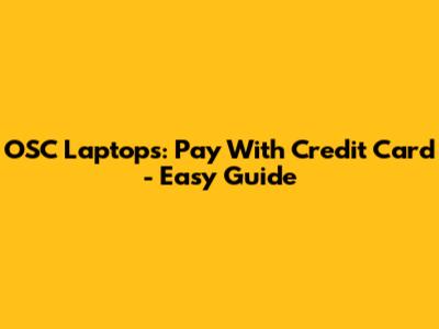 OSC Laptops: Pay With Credit Card - Easy Guide