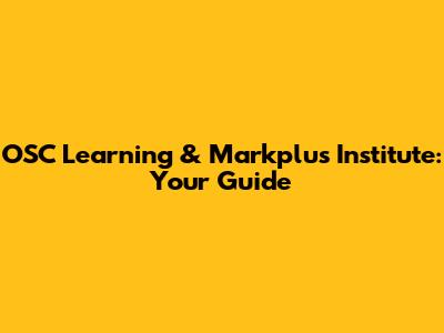 OSC Learning & Markplus Institute: Your Guide