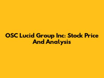 OSC Lucid Group Inc: Stock Price And Analysis
