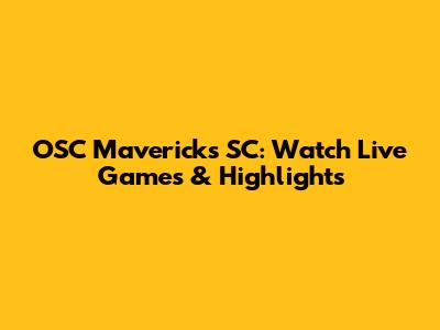 OSC Mavericks SC: Watch Live Games & Highlights