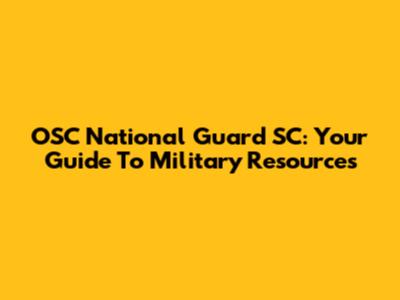 OSC National Guard SC: Your Guide To Military Resources