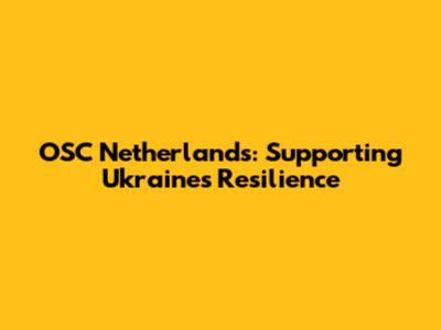 OSC Netherlands: Supporting Ukraine's Resilience