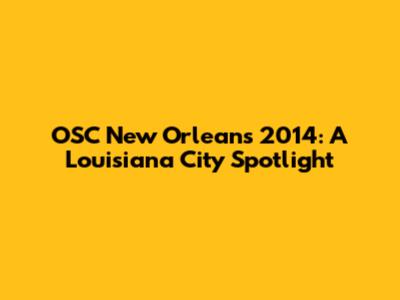OSC New Orleans 2014: A Louisiana City Spotlight