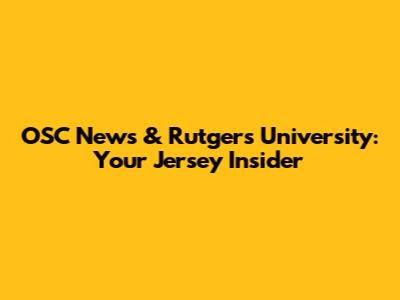 OSC News & Rutgers University: Your Jersey Insider