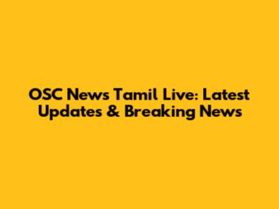 OSC News Tamil Live: Latest Updates & Breaking News