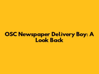 OSC Newspaper Delivery Boy: A Look Back