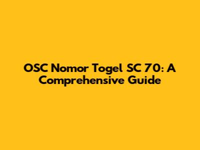 OSC Nomor Togel SC 70: A Comprehensive Guide