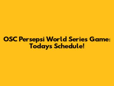 OSC Persepsi World Series Game: Today's Schedule!