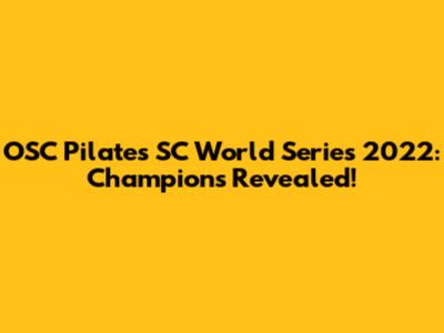 OSC Pilates SC World Series 2022: Champions Revealed!
