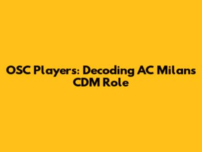 OSC Players: Decoding AC Milan's CDM Role