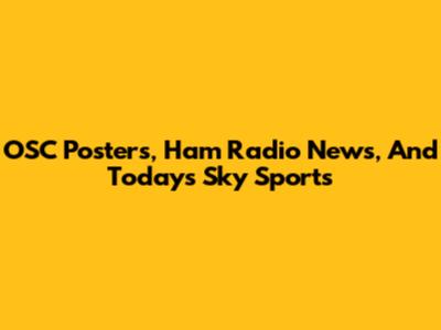 OSC Posters, Ham Radio News, And Today's Sky Sports