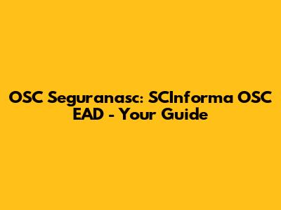 OSC Seguranasc: SCInforma OSC EAD - Your Guide
