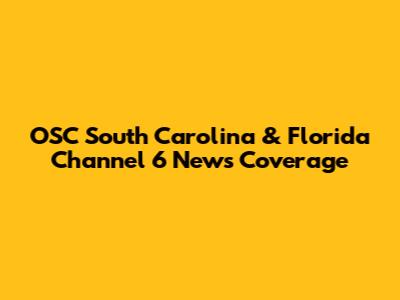 OSC South Carolina & Florida Channel 6 News Coverage