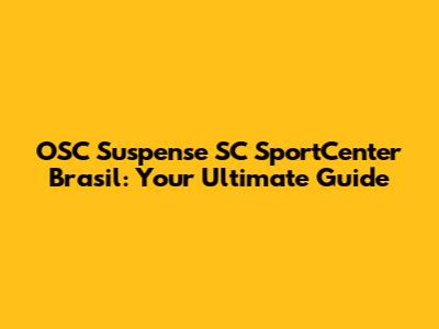 OSC Suspense SC SportCenter Brasil: Your Ultimate Guide