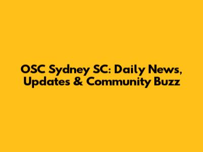 OSC Sydney SC: Daily News, Updates & Community Buzz