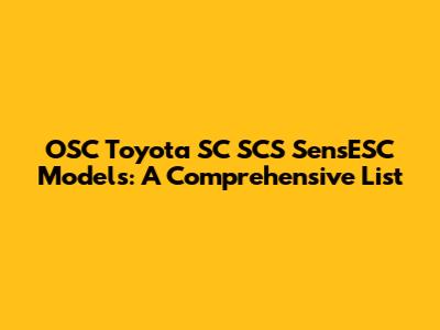 OSC Toyota SC SCS SensESC Models: A Comprehensive List