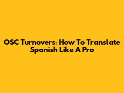 OSC Turnovers: How To Translate Spanish Like A Pro