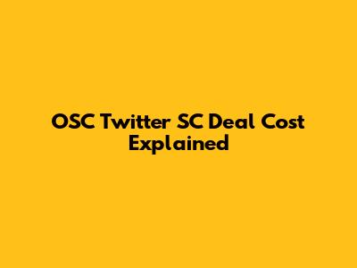 OSC Twitter SC Deal Cost Explained