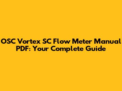 OSC Vortex SC Flow Meter Manual PDF: Your Complete Guide