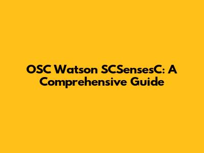 OSC Watson SCSensesC: A Comprehensive Guide