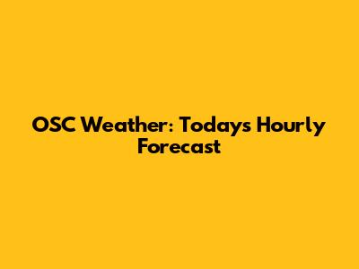 OSC Weather: Today's Hourly Forecast