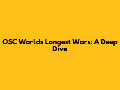 OSC World's Longest Wars: A Deep Dive