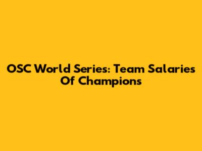 OSC World Series: Team Salaries Of Champions