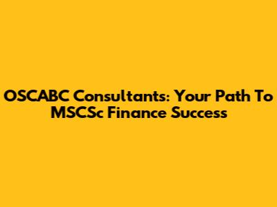 OSCABC Consultants: Your Path To MSCSc Finance Success