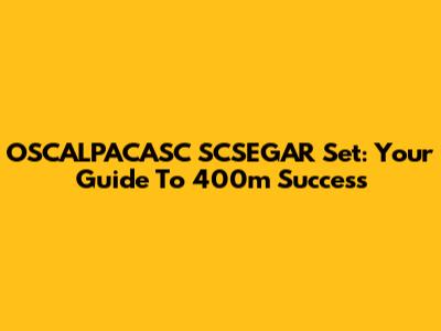 OSCALPACASC SCSEGAR Set: Your Guide To 400m Success