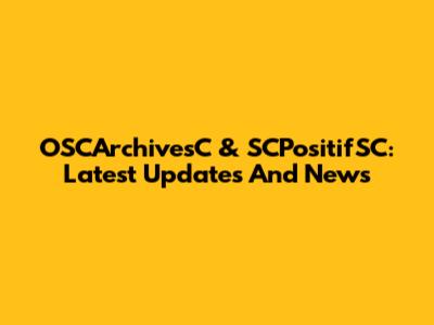 OSCArchivesC & SCPositifSC: Latest Updates And News