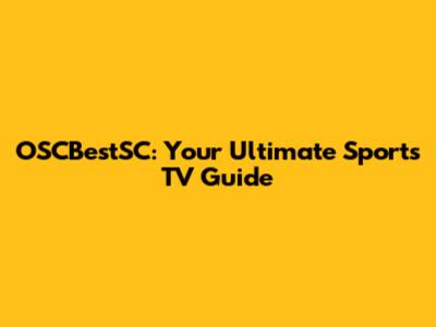 OSCBestSC: Your Ultimate Sports TV Guide