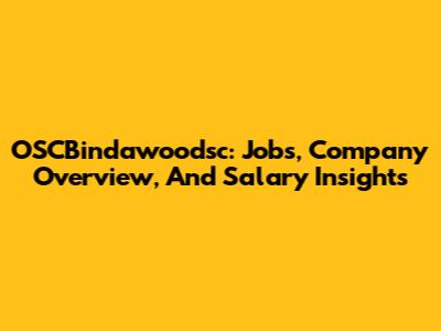 OSCBindawoodsc: Jobs, Company Overview, And Salary Insights
