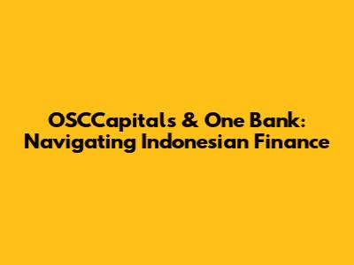 OSCCapitals & One Bank: Navigating Indonesian Finance