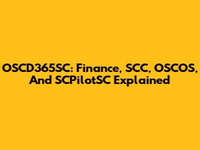 OSCD365SC: Finance, SCC, OSCOS, And SCPilotSC Explained