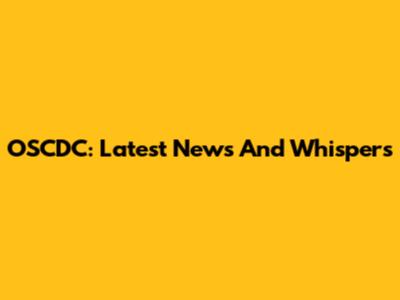 OSCDC: Latest News And Whispers