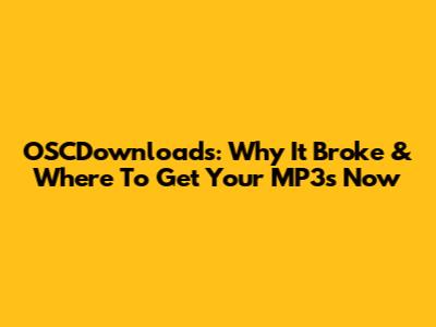 OSCDownloads: Why It Broke & Where To Get Your MP3s Now
