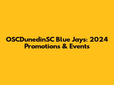 OSCDunedinSC Blue Jays: 2024 Promotions & Events
