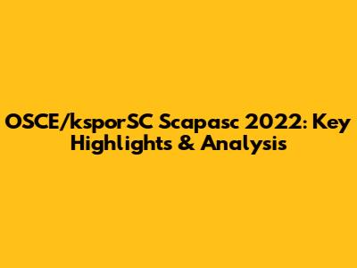 OSCE/ksporSC Scapasc 2022: Key Highlights & Analysis