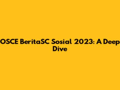 OSCE BeritaSC Sosial 2023: A Deep Dive
