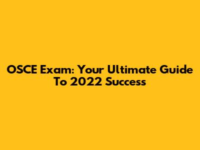 OSCE Exam: Your Ultimate Guide To 2022 Success