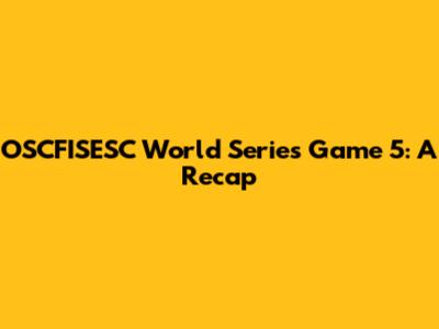 OSCFISESC World Series Game 5: A Recap