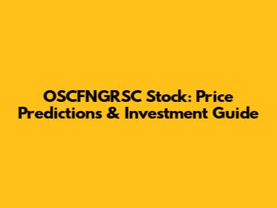 OSCFNGRSC Stock: Price Predictions & Investment Guide