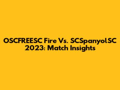 OSCFREESC Fire Vs. SCSpanyolSC 2023: Match Insights